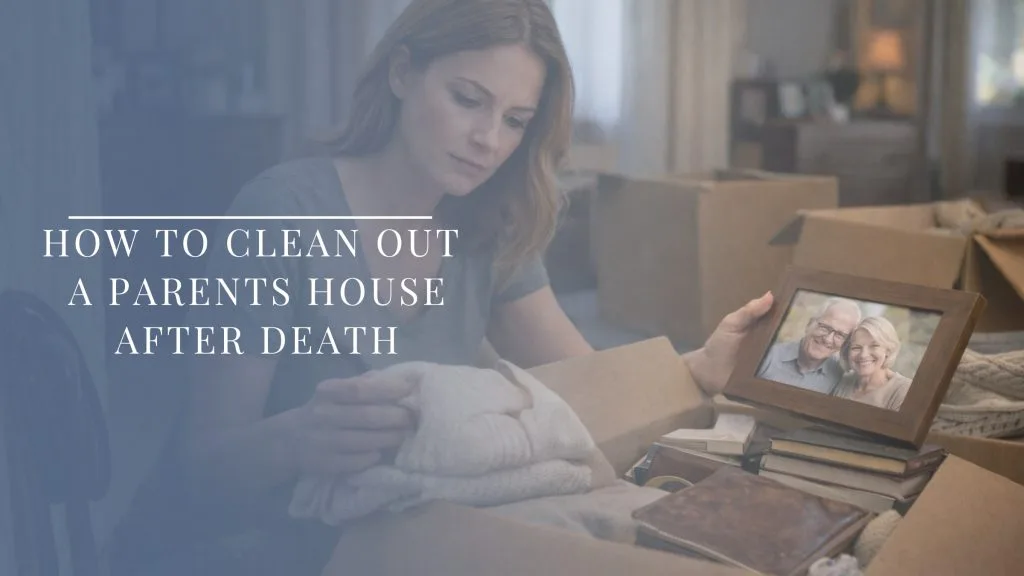clean out parents house after death and sorting belongings