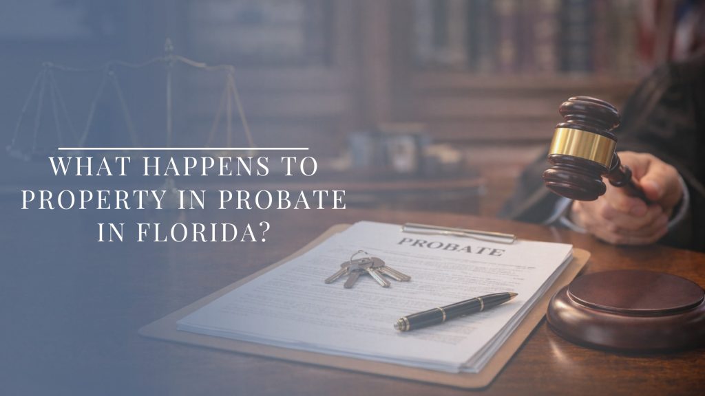 Probate documents and a judge’s gavel representing how property is handled during probate in Florida.