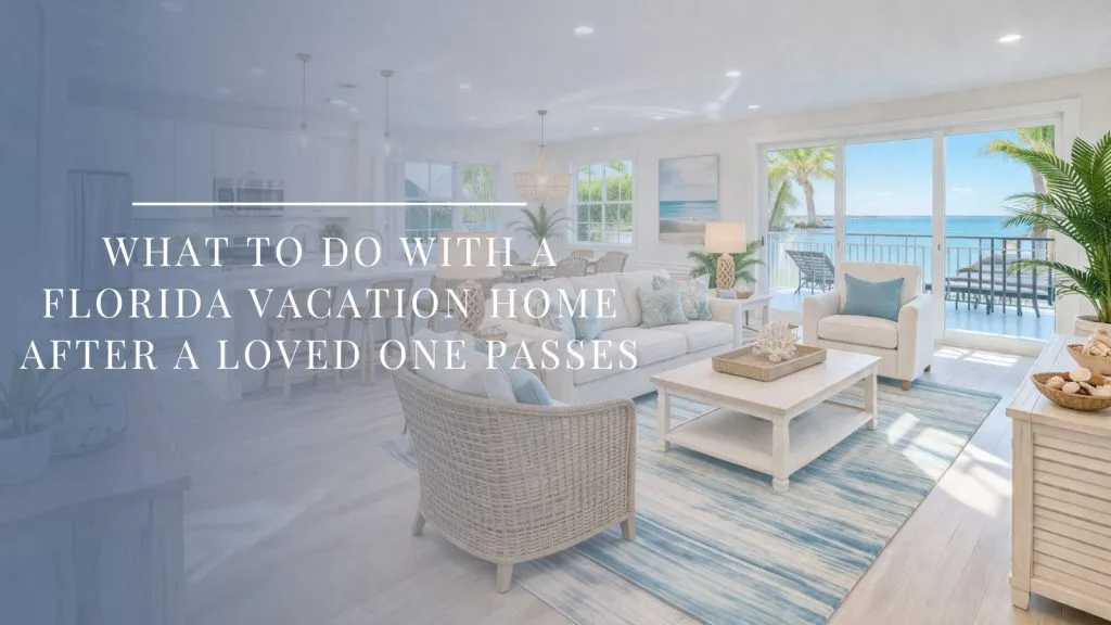 Florida vacation home after a loved one passes, representing property decisions after inheritance