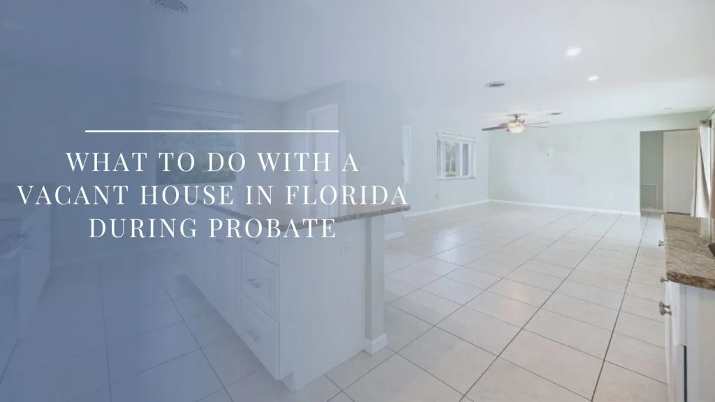 Vacant house in Florida during probate requiring maintenance and property checks